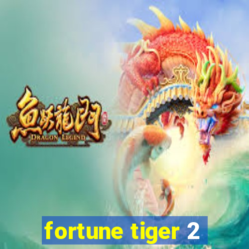 fortune tiger 2